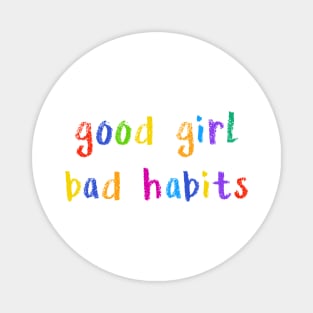 good girl bad habits Magnet